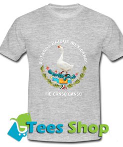 Estados Unidos Mexicanos Me Canso Ganso T Shirt_SM1