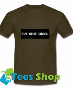 Fly Shit Only T Shirt_SM1