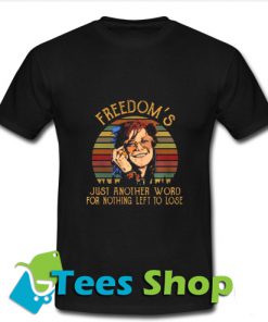 Freedom's Just Another Word For Nothing Left To Lose T Shirt_SM1