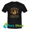 Freedom's just another word for nothing left to lose T Shirt
