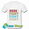 Here fishy fishy fishyT Shirt_SM1