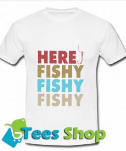 Here fishy fishy fishyT Shirt_SM1