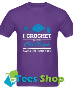 I Crochet So I Dont Choke People T Shirt_SM1