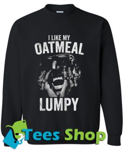 I Like My Oatmeal Lumpy sweatshirt_SM1