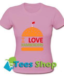 I Love Hamberders T Shirt_SM1