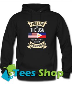 I May Live in The USA But My Story Began in Philippines Hoodie_SM1