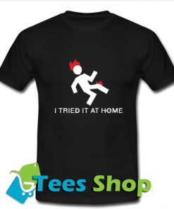 I Tried It At Home T Shirt_SM1