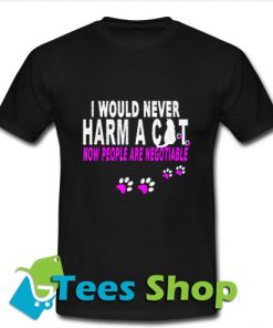 I Would Never Harm A Cat T Shirt_SM1