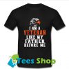 I am a veteran like my father before me T Shirt_SM1