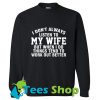 I don’t always listen to my wife Sweatshirt_SM1