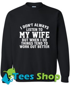 I don’t always listen to my wife Sweatshirt_SM1