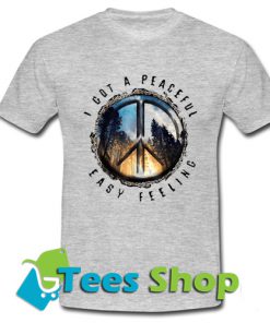 I got a peaceful easy feeling T Shirt_SM1