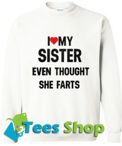 I love my sister even though she farts Hoodie_SM1