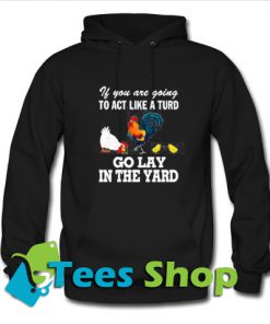 If You Are Going To Act Like A Turd Go Lay In The Yard Hoodie_SM1
