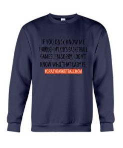 If You Only Know Me Through My Kid’s Basketball Games Sweatshirt_SM1