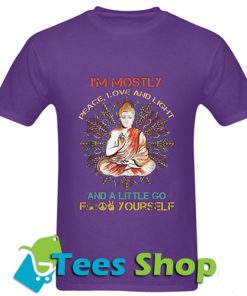 I'm Mostly Peace Love Light And A Little Go Buddha T Shirt_SM1