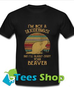 I'm not a taxidermist but i'll gladly stuff T Shirt_SM1