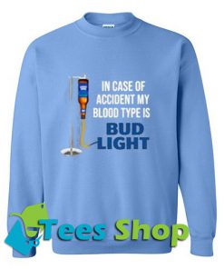 In case of accident my blood type is Bud Light Sweatshirt_SM1