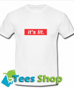 It's Lit T Shirt