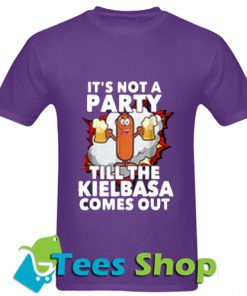 It's not a party till the Kielbasa Comes out T Shirt_SM1