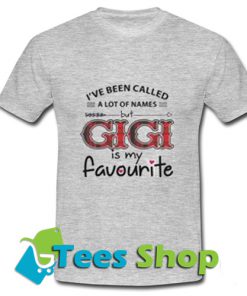 I've Been Called A Lot Of Names But Gigi T Shirt_SM1