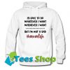 I’d love to do whatever I want wheneve Hoodie