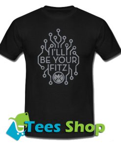 I’ll Be Your Fitz T Shirt_SM1