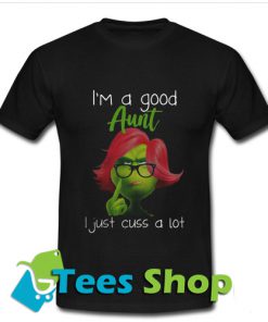 I’m a good aunthirtI just cuss a lot T Shirt