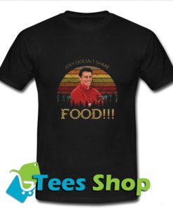 Joey Doesn't Share Food T Shirt_SM1