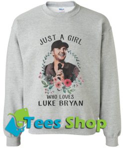 Just a girl who loves Luke Bryan Sweatshirt
