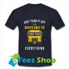 Just turn it off and restart it that fixes everything T Shirt_SM1