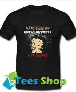 Let me check my give ashitometer nope nothing T Shirt_SM1