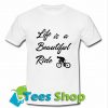 Life Is A Beautiful Ride T Shirt_SM1