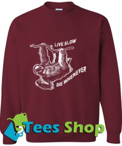 Live Slow Die Whenever Sweatshirt