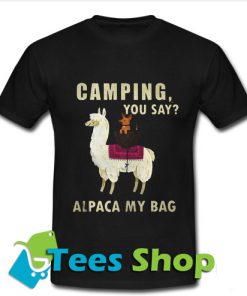 Llama camping you say alpaca my bag T Shirt_SM1