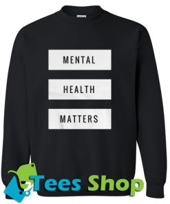Mental Health Matters Sweatshirt_SM1