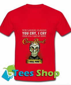 My Crown Royal I kill you T Shirt_SM1