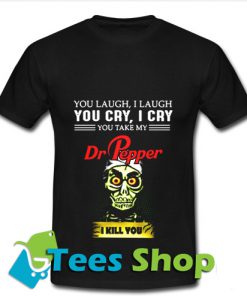 My Dr Pepper I kill you T Shirt_SM1