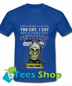 My Seattle Seahawks I kill you T Shirt_SM1