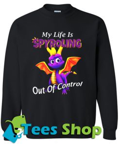 My life is Spyroling out of control Sweashit_SM1My life is Spyroling out of control Sweashit_SM1