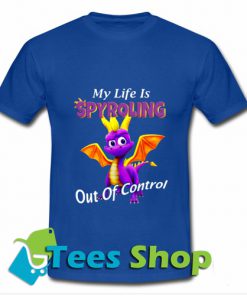 My life is Spyroling out of control T Shirt_SM1