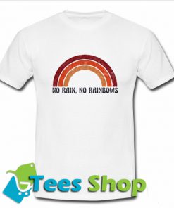 No Rain No Rainbows T Shirt_SM1