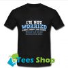 Not Worried You Think T Shirt_SM1