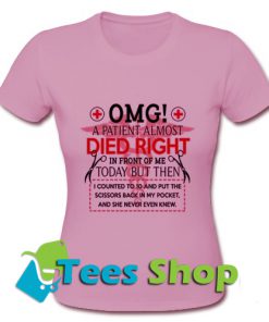 OMG A Patient AlmostDied Right T Shirt_SM1