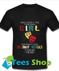 Once upon a time there was a girl who really loved broadway T Shirt_SM1