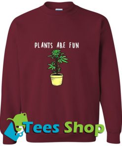 Plants Are Fun Sweatshirt_SM1