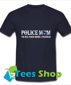 Policemom The Real Power Behind A Policeman Guys T Shirt_SM1