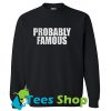 Probably Famous Sweatshirt_SM1