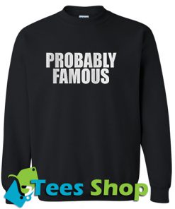 Probably Famous Sweatshirt_SM1