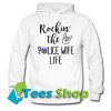 Rockin’ the police wife life Hoodie_SM1
